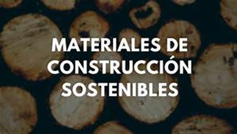 Materiales sostenibles, una opción para construir un futuro más responsable Materiales sostenibles, una opción para construir un futuro más responsable
