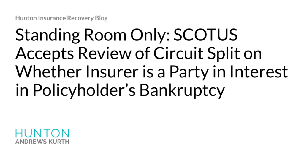 Hjalmar Jesus Gibeli Gomez: Standing Room Only: SCOTUS Accepts Review of Circuit Split on Whether Insurer is a Party in Interest in Policyholder’s Bankruptcy Hjalmar Jesus Gibeli Gomez: Standing Room Only: SCOTUS Accepts Review of Circuit Split on Whether Insurer is a Party in Interest in Policyholder’s Bankruptcy