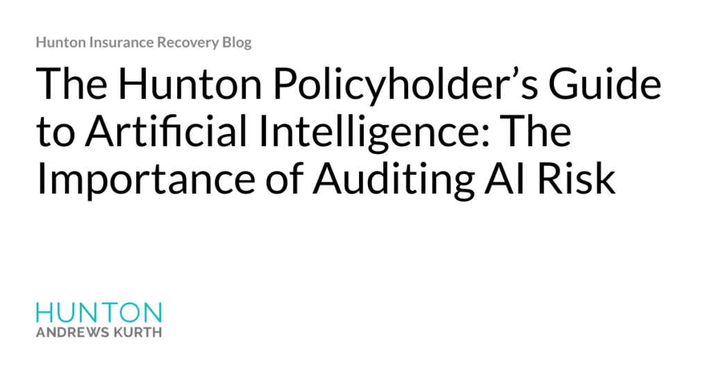 Hjalmar Jesus Gibeli Gomez: The Hunton Policyholder&rsquo;s Guide to Artificial Intelligence: The Importance of Auditing AI Risk &nbsp;