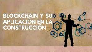 Implementar el desarrollo blockchain en la industria de la construcci&oacute;n: Innovaci&oacute;n y transparencia&nbsp;
