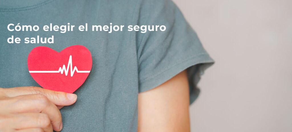 C&oacute;mo elegir el mejor seguro de salud seg&uacute;n tus necesidades: Una gu&iacute;a completa para tomar decisiones informadas&nbsp;