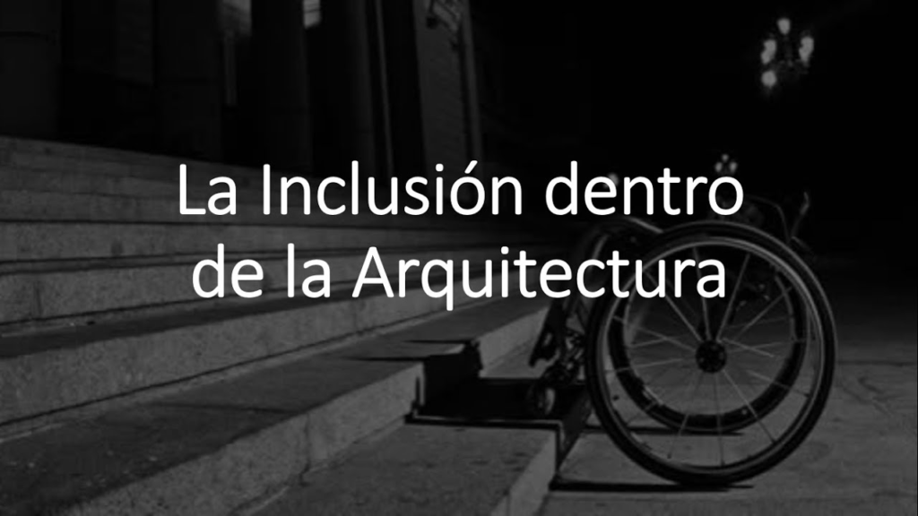 Arquitectura Inclusiva: Dise&ntilde;ando para Todos