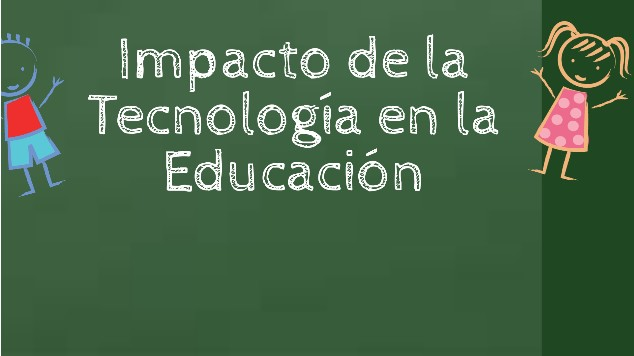 El Impacto de la Tecnología en la Educación Moderna El Impacto de la Tecnología en la Educación Moderna