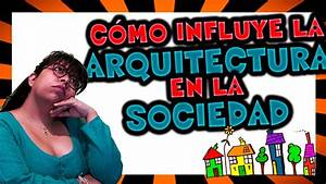 La Influencia de la Arquitectura en la Cultura de una Sociedad La Influencia de la Arquitectura en la Cultura de una Sociedad