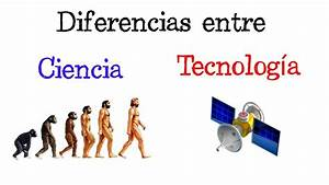 Cu&aacute;les son las Principales Diferencias entre Ciencia y Tecnolog&iacute;a