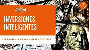 Inversiones Inteligentes para Emprendedores: Cómo Maximizar tu Capital y Acelerar el Crecimiento Inversiones Inteligentes para Emprendedores: Cómo Maximizar tu Capital y Acelerar el Crecimiento
